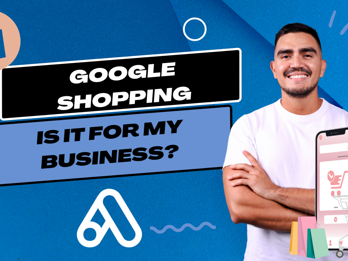 Is Google Shopping Ads ideal for my e-commerce brand?